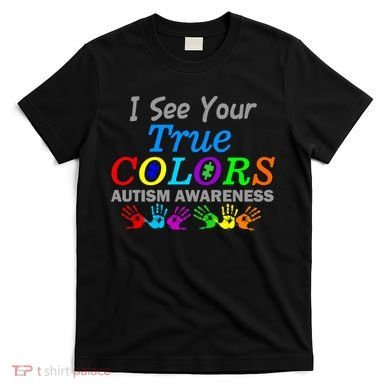I See Your True Colors Autism Awareness T-Shirt