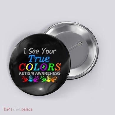 I See Your True Colors Autism Awareness Button