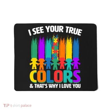 I See Your True Colors Autism Awareness Support Mousepad