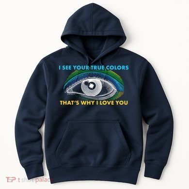 I See Your True Colors That's Why I Love You Autism Hoodie