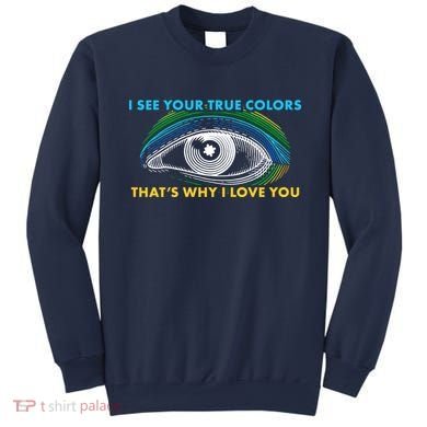 I See Your True Colors That's Why I Love You Autism Sweatshirt