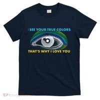 I See Your True Colors That's Why I Love You Autism T-Shirt thumb 0