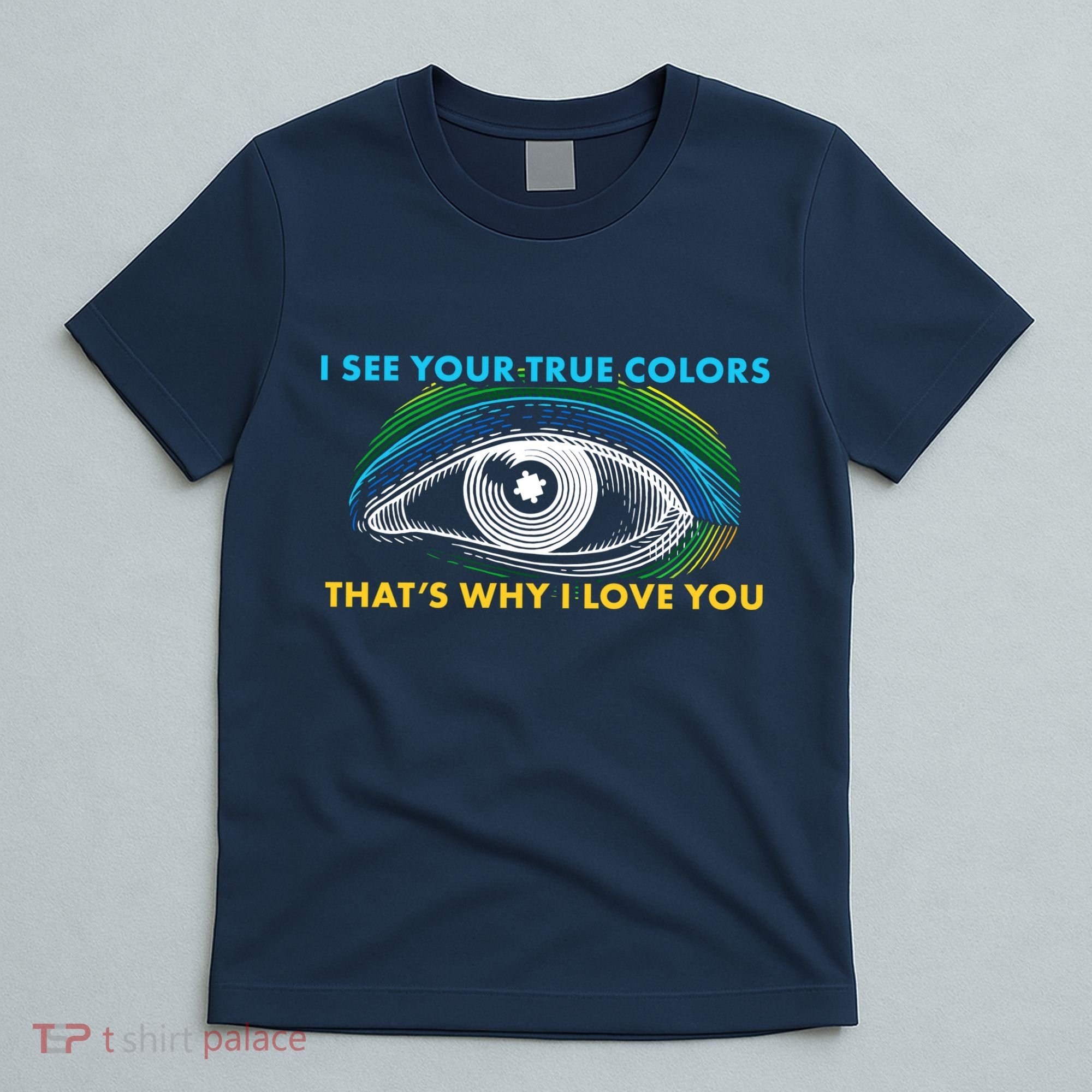 I See Your True Colors That's Why I Love You Autism T-Shirt