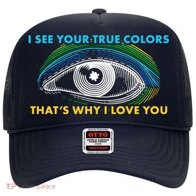 I See Your True Colors That's Why I Love You Autism Hat