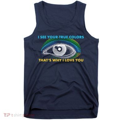 I See Your True Colors That's Why I Love You Autism Tank Top