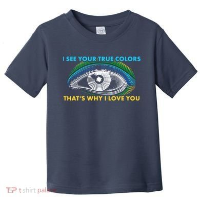 I See Your True Colors That's Why I Love You Autism Toddler T-Shirt