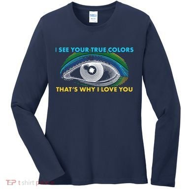 I See Your True Colors That's Why I Love You Autism Women's Long Sleeve Shirt