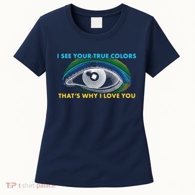 I See Your True Colors That's Why I Love You Autism Women's T-Shirt