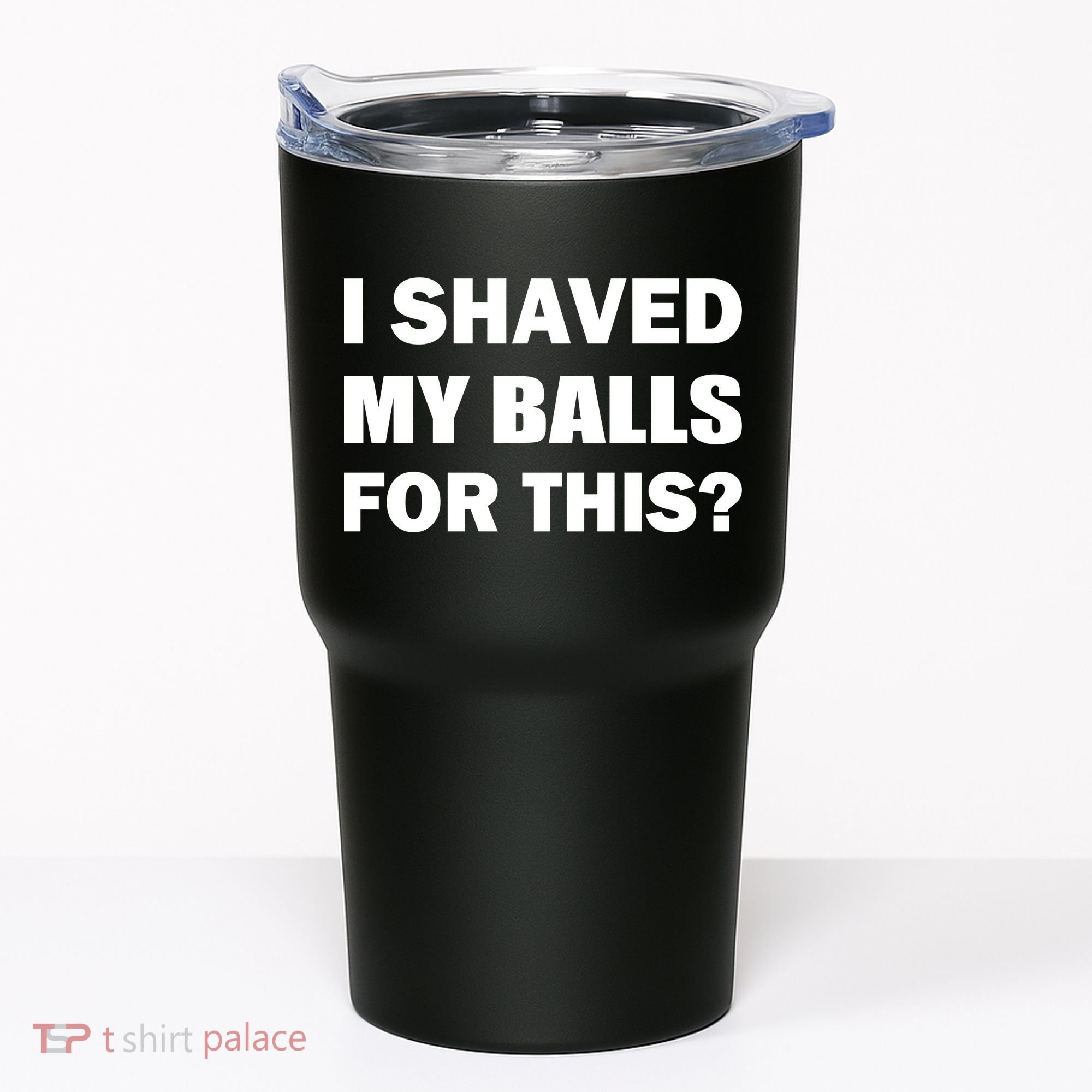 I Shaved My Bals For This? Tumbler
