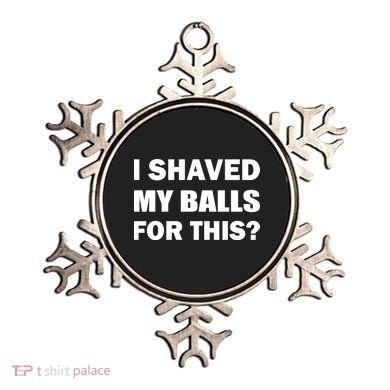 I Shaved My Bals For This? Ornament