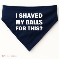 I Shaved My Bals For This? USA-Made Doggie Bandana thumb 0