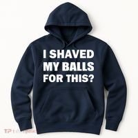 I Shaved My Bals For This? Hoodie thumb 0