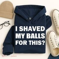 I Shaved My Bals For This? Hoodie thumb 4