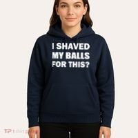 I Shaved My Bals For This? Hoodie thumb 5