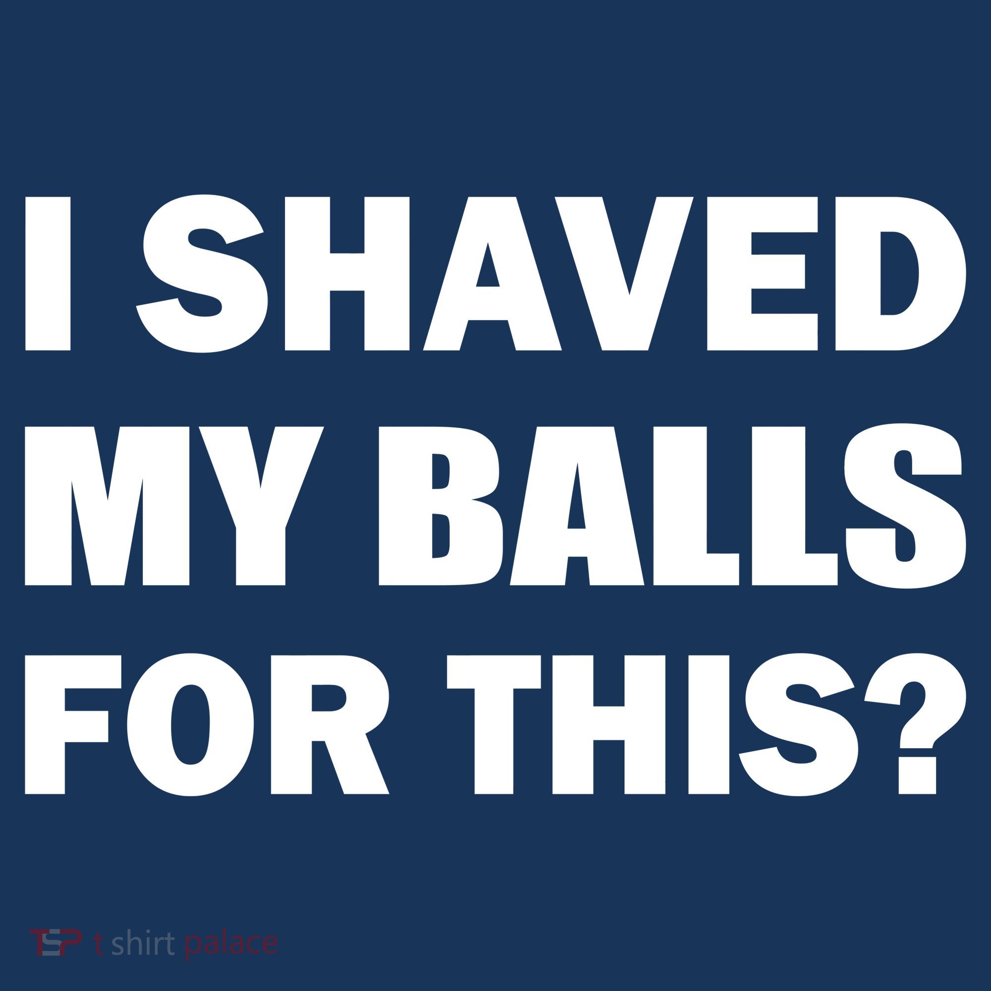 I Shaved My Bals For This? Sweatshirt