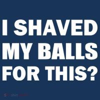 I Shaved My Bals For This? Button thumb 1