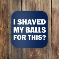 I Shaved My Bals For This? Coaster thumb 0