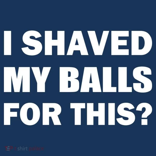 I Shaved My Bals For This? Toddler T-Shirt
