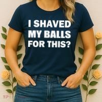 I Shaved My Bals For This? Women's T-Shirt thumb 2