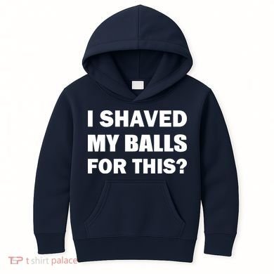 I Shaved My Bals For This? Kids Hoodie
