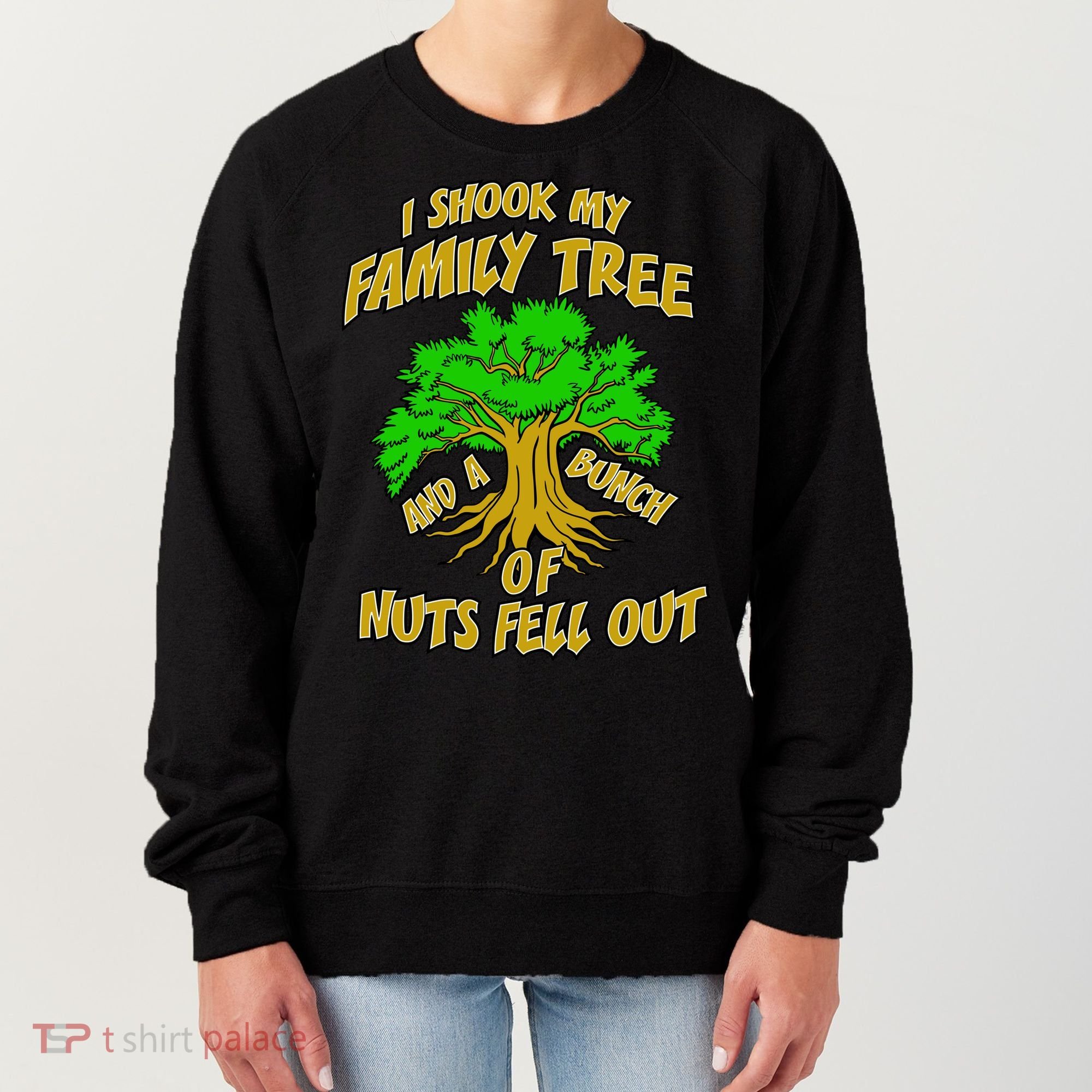 I Shook My Family Tree and a Bunch of Nuts Fell Out Women's Sweatshirt