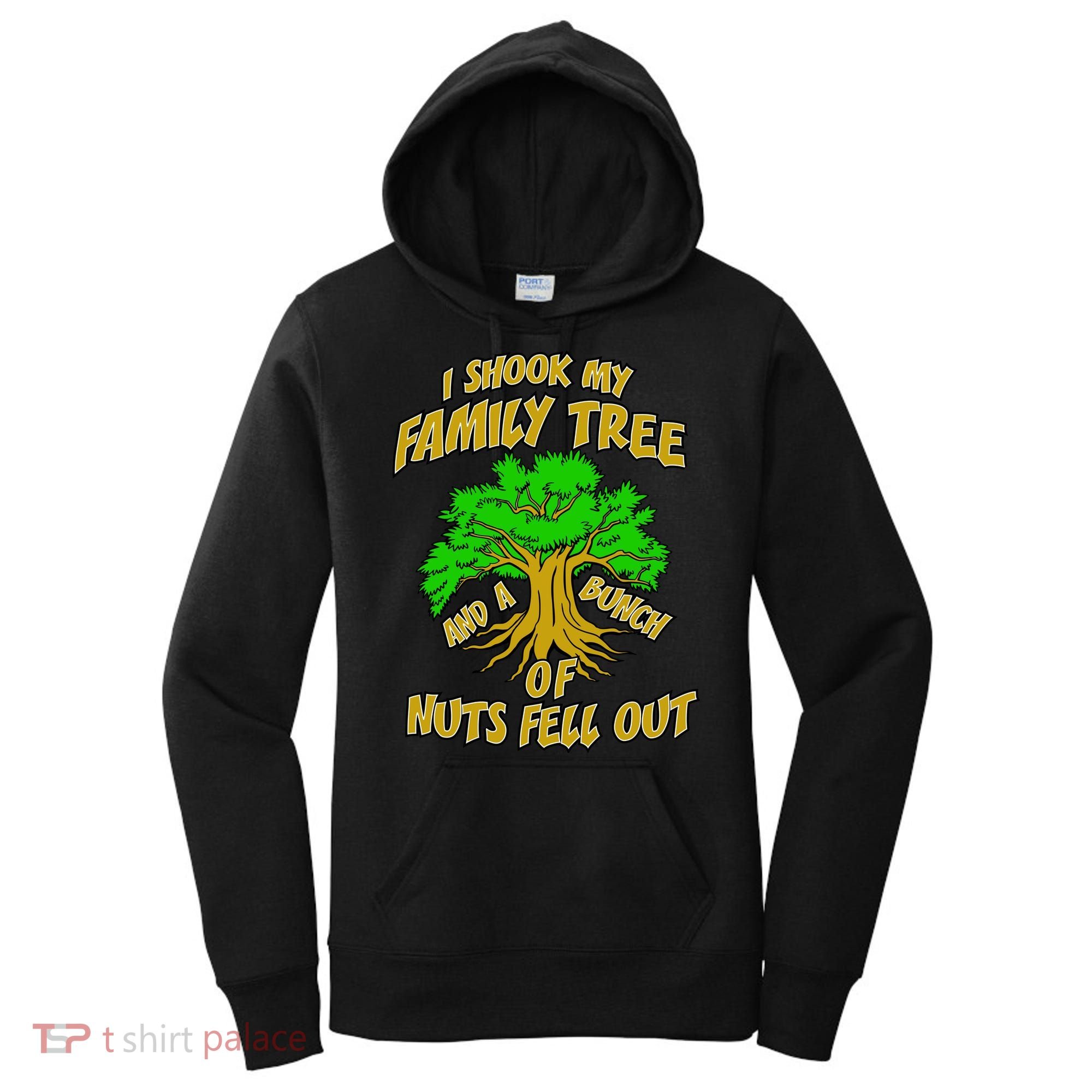 I Shook My Family Tree and a Bunch of Nuts Fell Out Women's Hoodie