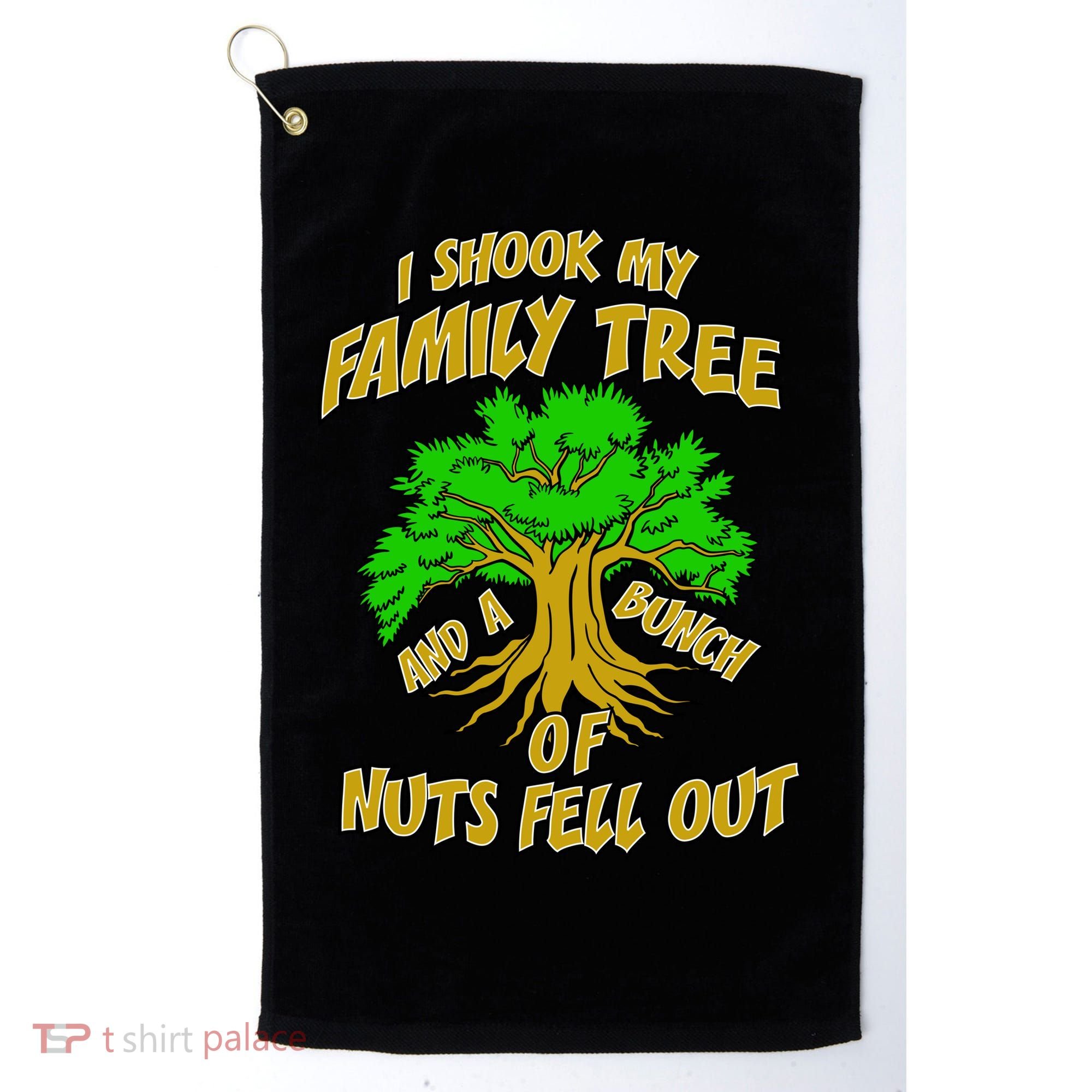 I Shook My Family Tree and a Bunch of Nuts Fell Out Golf Towel