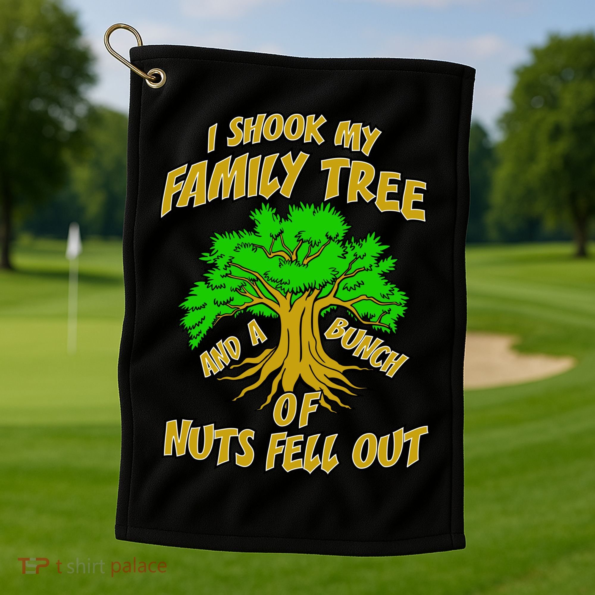 I Shook My Family Tree and a Bunch of Nuts Fell Out Golf Towel