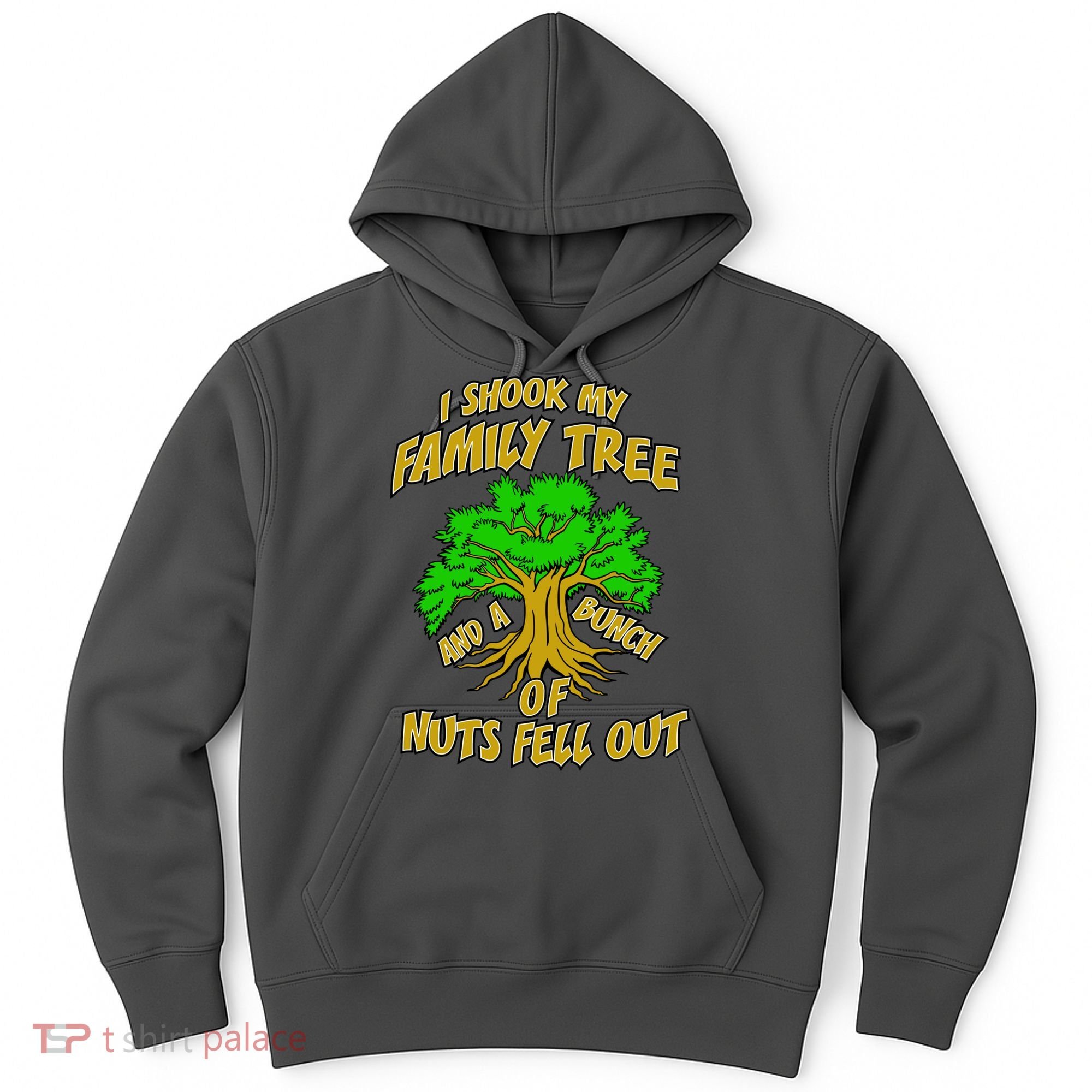 I Shook My Family Tree and a Bunch of Nuts Fell Out Hoodie