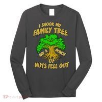 I Shook My Family Tree and a Bunch of Nuts Fell Out Long Sleeve Shirt thumb 0