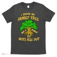 I Shook My Family Tree and a Bunch of Nuts Fell Out T-Shirt thumb 0