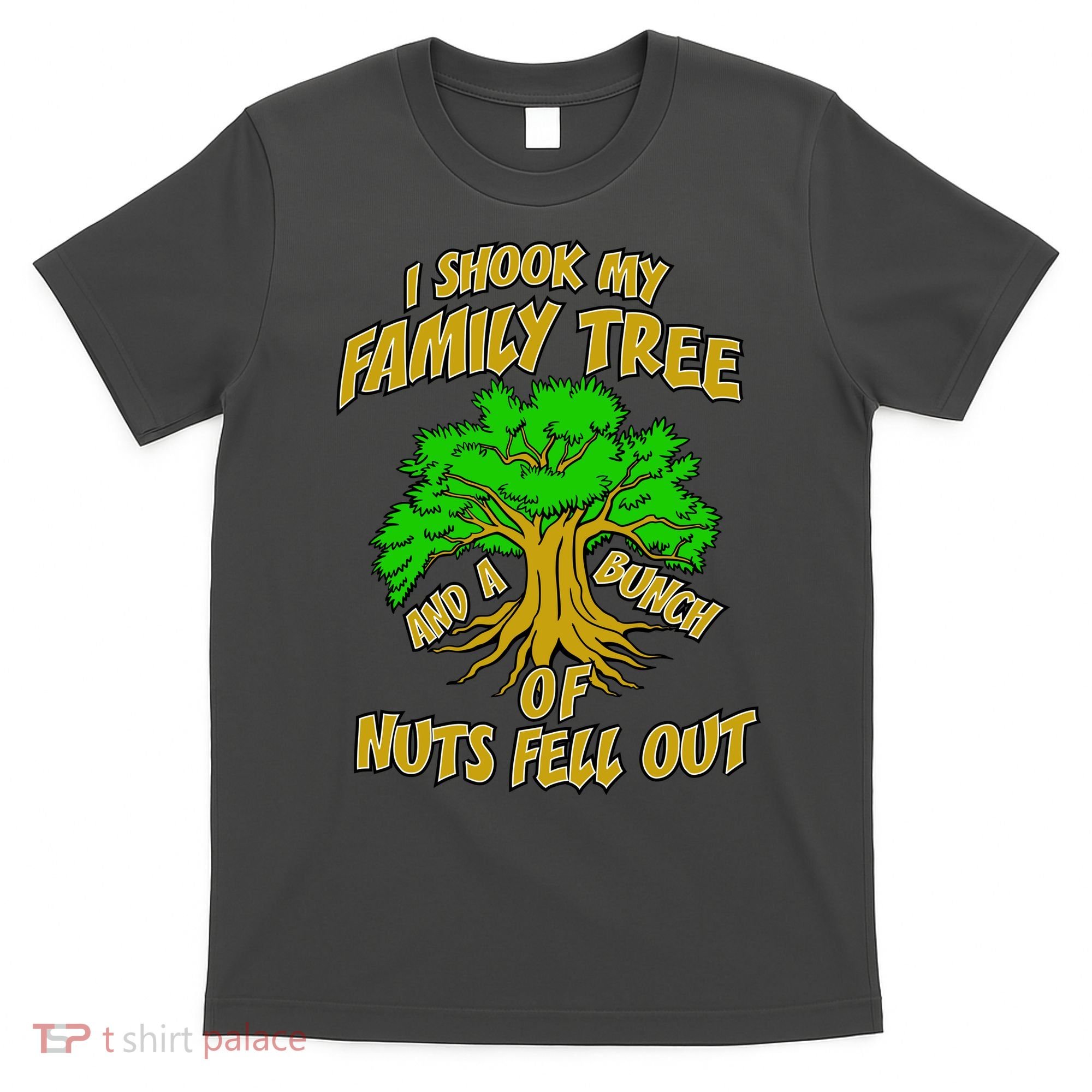 I Shook My Family Tree and a Bunch of Nuts Fell Out T-Shirt