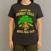 I Shook My Family Tree and a Bunch of Nuts Fell Out T-Shirt thumb 4