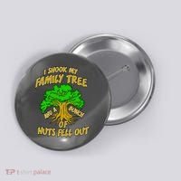 I Shook My Family Tree and a Bunch of Nuts Fell Out Button thumb 0