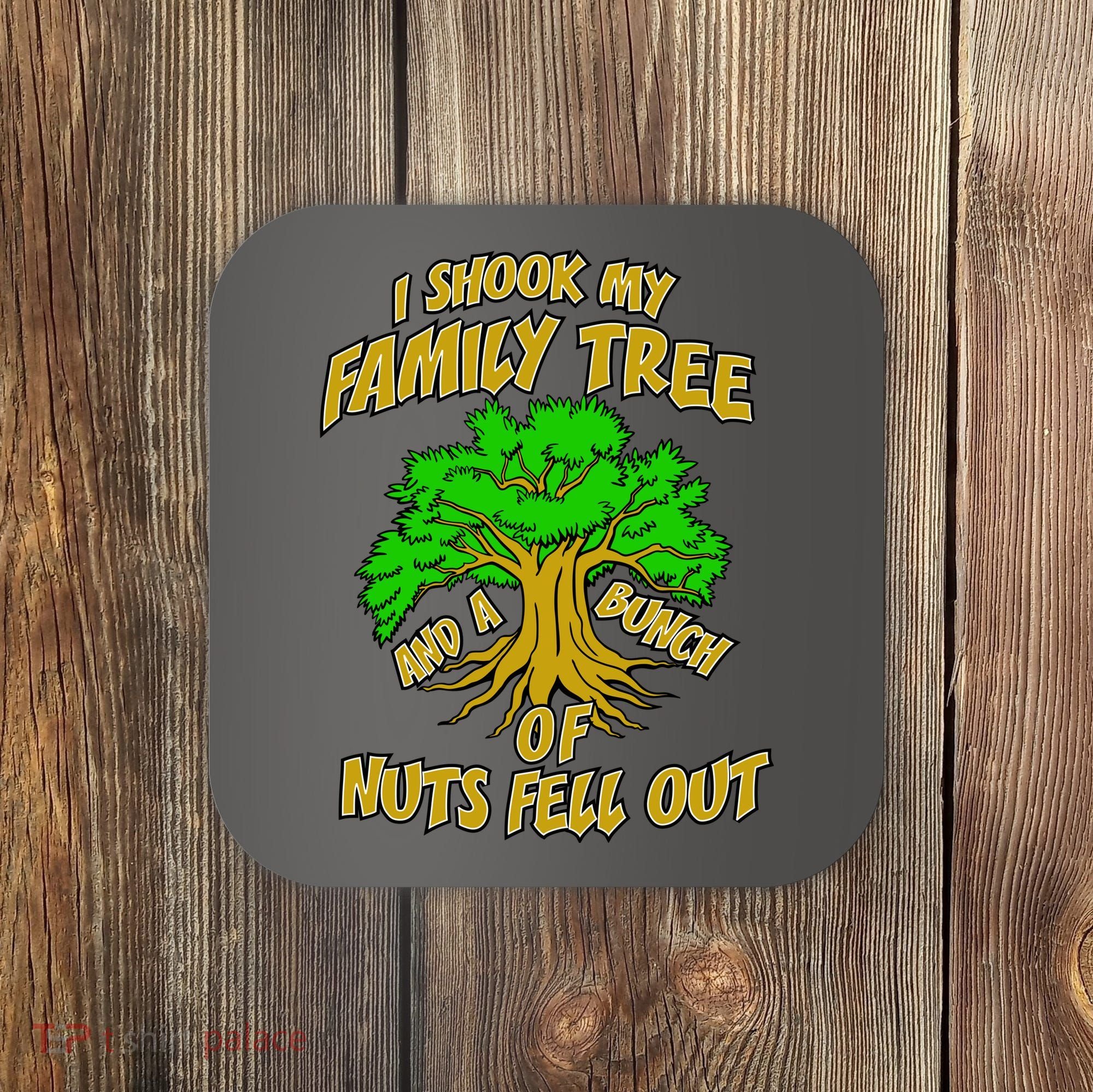 I Shook My Family Tree and a Bunch of Nuts Fell Out Coaster