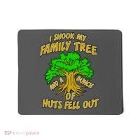 I Shook My Family Tree and a Bunch of Nuts Fell Out Mousepad thumb 0