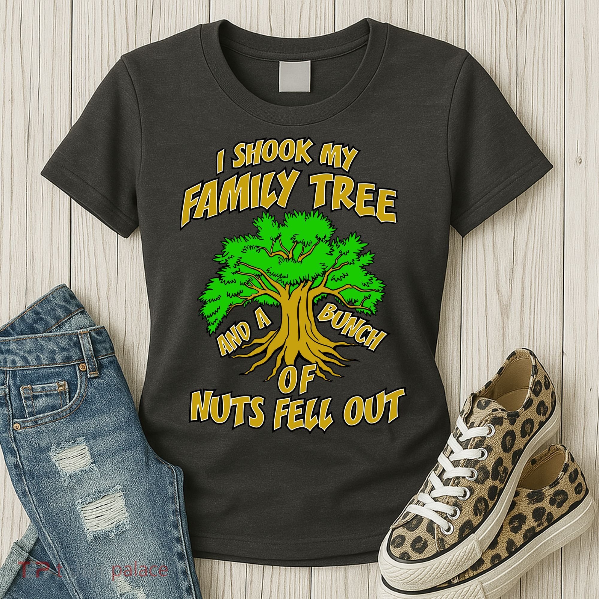 I Shook My Family Tree and a Bunch of Nuts Fell Out Women's T-Shirt