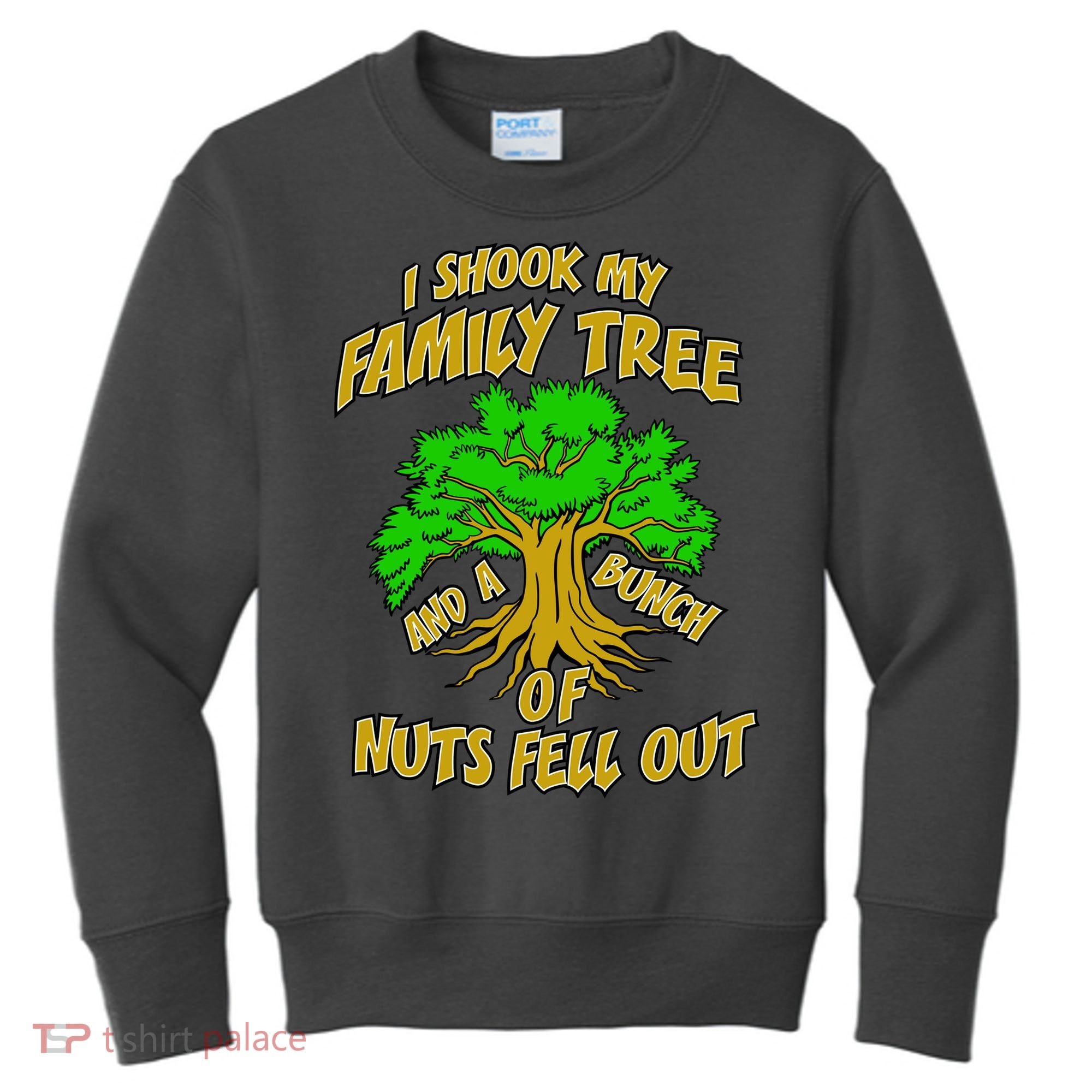 I Shook My Family Tree and a Bunch of Nuts Fell Out Kids Sweatshirt