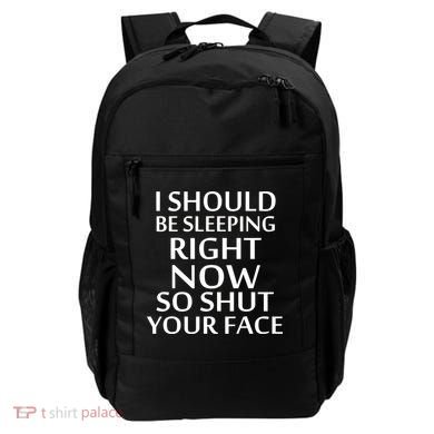 I Should Be Sleeping So Shut Your Face Backpack