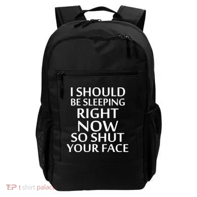 I Should Be Sleeping So Shut Your Face Backpack