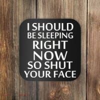 I Should Be Sleeping So Shut Your Face Coaster thumb 0