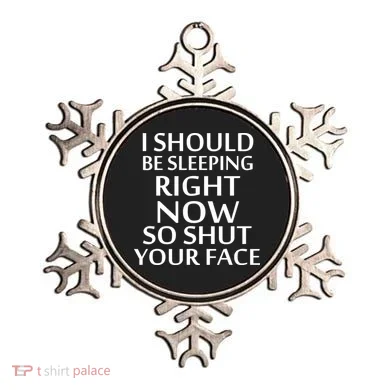 I Should Be Sleeping So Shut Your Face Ornament