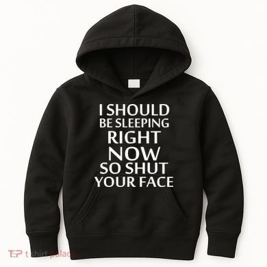 I Should Be Sleeping So Shut Your Face Kids Hoodie