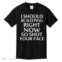 I Should Be Sleeping So Shut Your Face Kids T-Shirt thumb 0