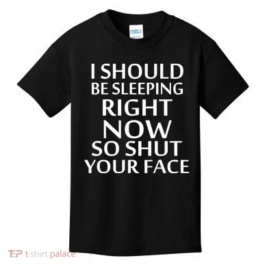 I Should Be Sleeping So Shut Your Face Kids T-Shirt