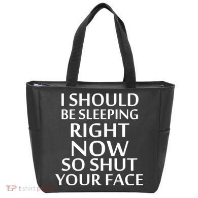 I Should Be Sleeping So Shut Your Face Tote Bag