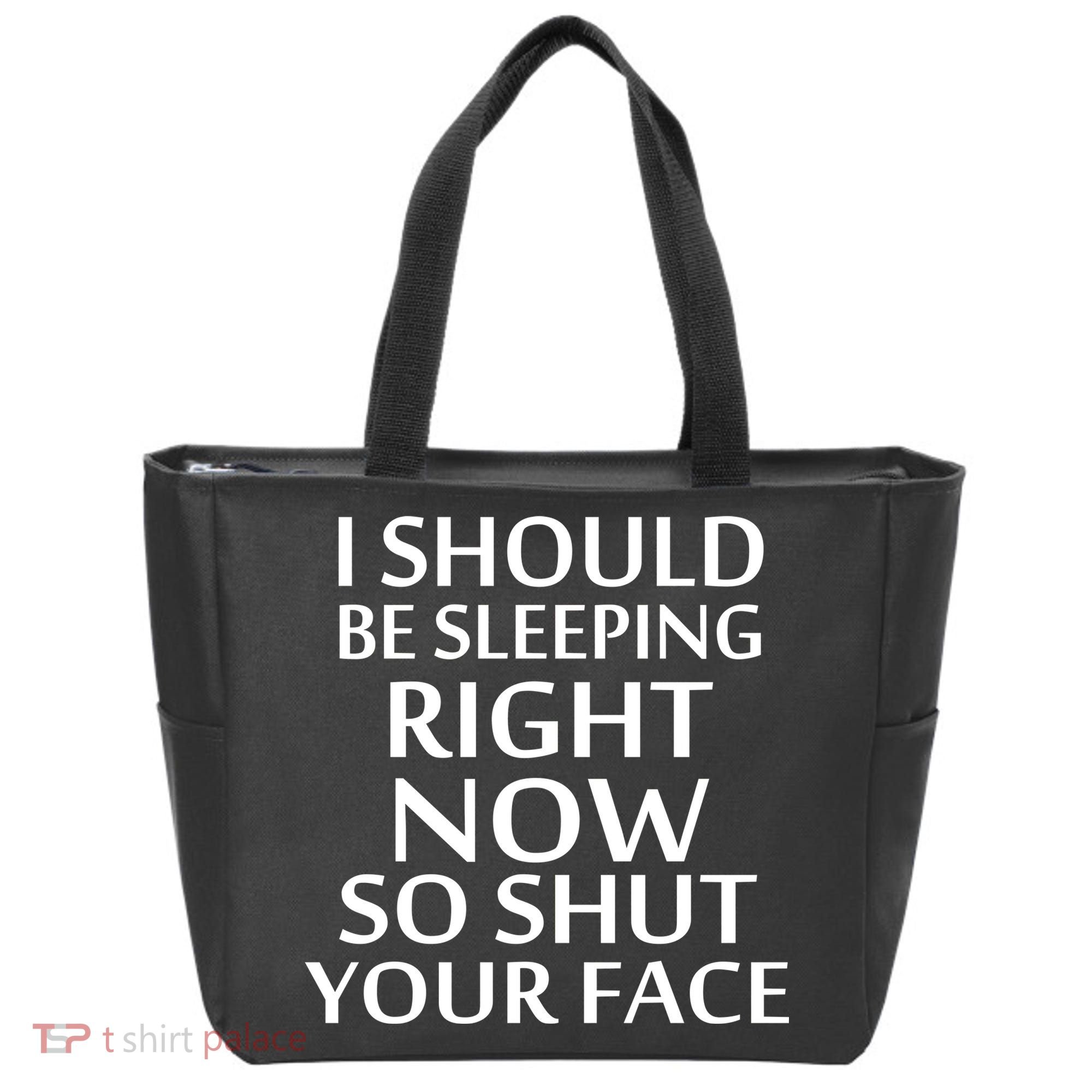 I Should Be Sleeping So Shut Your Face Tote Bag