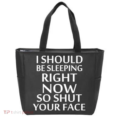I Should Be Sleeping So Shut Your Face Tote Bag