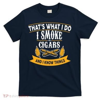 I Smoke Cigars And Know Thing Funny  T-Shirt