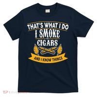 I Smoke Cigars And Know Thing Funny  T-Shirt thumb 0